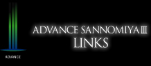 ADVANCE SANNOMIYA III LINKS